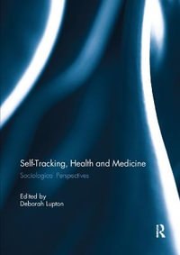 Self-Tracking, Health and Medicine : Sociological Perspectives - Deborah Lupton