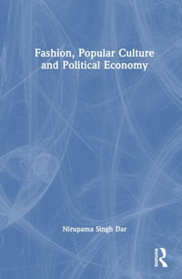 Fashion, Popular Culture and Political Economy - Nirupama Singh Dar