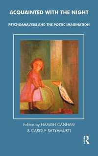 Acquainted with the Night : Psychoanalysis and the Poetic Imagination - Hamish Canham