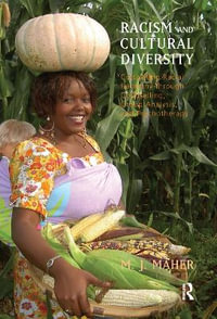 Racism and Cultural Diversity : Cultivating Racial Harmony through Counselling, Group Analysis, and Psychotherapy - M.J. Maher