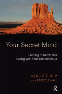 Your Secret Mind : Getting to Know and Living with Your Unconscious - Rebecca Hall