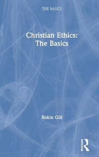 Christian Ethics : The Basics - Robin Gill