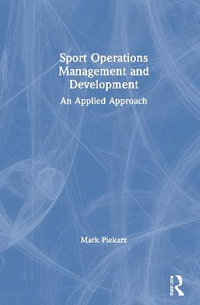 Sport Operations Management and Development : An Applied Approach - Mark  Piekarz