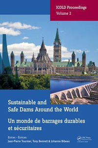 Sustainable and Safe Dams Around the World / Un monde de barrages durables et securitaires : Proceedings of the ICOLD 2019 Symposium, (ICOLD 2019), June 9-14, 2019, Ottawa, Canada / Publications du symposium CIGB 2019, juin 9-14, 2019, Ottawa, Canada - Jean-Pierre Tournier