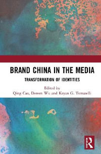 Brand China in the Media : Transformation of Identities - Qing Cao