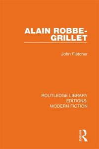 Alain Robbe-Grillet : Routledge Library Editions: Modern Fiction - John Fletcher