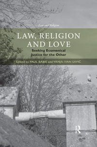 Law, Religion and Love : Seeking Ecumenical Justice for the Other - Paul  Babie