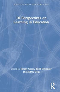 10 Perspectives on Learning in Education : Routledge Great Educators Series - Jimmy Casas