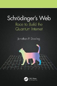 Schr¶dinger's Web : Race to Build the Quantum Internet - Jonathan P. Dowling