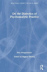 On the Dialectics of Psychoanalytic Practice : Relational Perspectives Book Series - Fritz Morgenthaler