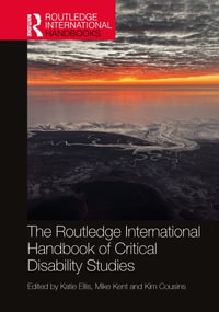 The Routledge International Handbook of Critical Disability Studies : Routledge International Handbooks - Katie Ellis