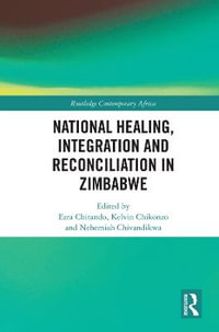 National Healing, Integration and Reconciliation in Zimbabwe : Routledge Contemporary Africa - Ezra Chitando