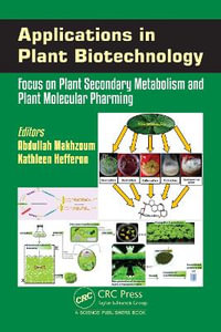 Applications in Plant Biotechnology : Focus on Plant Secondary Metabolism and Plant Molecular Pharming - Abdullah Makhzoum