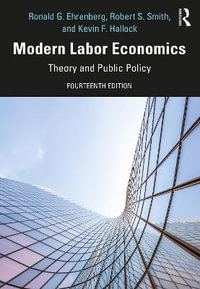 Modern Labor Economics : 14th Edition - Theory and Public Policy - Ronald G. Ehrenberg