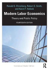 Modern Labor Economics : 14th Edition - Theory and Public Policy - Kevin Hallock