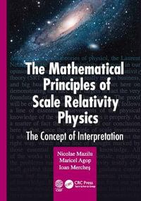 The Mathematical Principles of Scale Relativity Physics : The Concept of Interpretation - Nicolae Mazilu