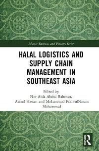 Halal Logistics and Supply Chain Management in Southeast Asia : Islamic Business and Finance - Nor Aida Abdul Rahman