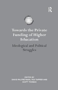 Towards the Private Funding of Higher Education : Ideological and Political Struggles - David Palfreyman