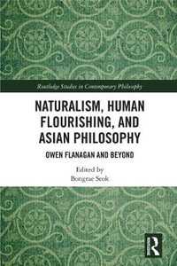 Naturalism, Human Flourishing, and Asian Philosophy : Owen Flanagan and Beyond - Bongrae Seok