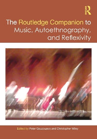 The Routledge Companion to Music, Autoethnography, and Reflexivity : Routledge Music Companions - Peter Gouzouasis