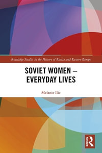 Soviet Women - Everyday Lives : Routledge Studies in the History of Russia and Eastern Europe - Melanie Ilic