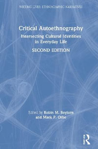 Critical Autoethnography : Intersecting Cultural Identities in Everyday Life - Robin M. Boylorn