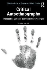 Critical Autoethnography : Intersecting Cultural Identities in Everyday Life - Robin M. Boylorn