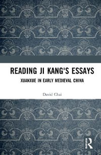 Reading Ji Kang's Essays : Xuanxue in Early Medieval China - David Chai