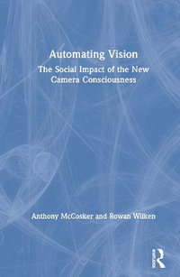 Automating Vision : The Social Impact of the New Camera Consciousness - Anthony McCosker