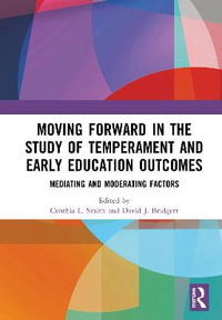 Moving Forward in the Study of Temperament and Early Education Outcomes : Mediating and Moderating Factors - Cynthia L. Smith