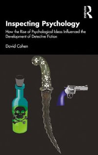 Inspecting Psychology : How the Rise of Psychological Ideas Influenced the Development of Detective Fiction - David Cohen