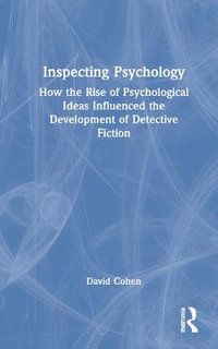 Inspecting Psychology : How the Rise of Psychological Ideas Influenced the Development of Detective Fiction - David Cohen