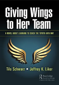 Giving Wings to Her Team : A Novel About Learning to Coach the Toyota Kata Way - Tilo Schwarz