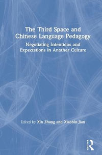 The Third Space and Chinese Language Pedagogy : Negotiating Intentions and Expectations in Another Culture - Xin Zhang