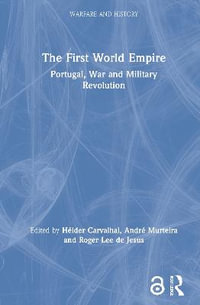 The First World Empire : Portugal, War and Military Revolution - Helder Carvalhal