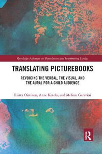 Translating Picturebooks : Revoicing the Verbal, the Visual and the Aural for a Child Audience - Riitta Oittinen