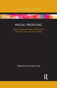 Racial Profiling : Using Propensity Score Matching To Examine Focal Concerns Theory - Anthony Gennaro Vito