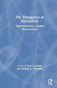 The Emergence of Illiberalism : Understanding a Global Phenomenon - Boris Vormann