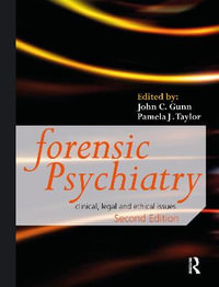 Forensic Psychiatry : Clinical, Legal and Ethical Issues - John Gunn