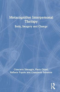 Metacognitive Interpersonal Therapy : Body, Imagery and Change - Giancarlo Dimaggio