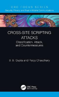 Cross-Site Scripting Attacks : Classification, Attack, and Countermeasures - Brij B. Gupta