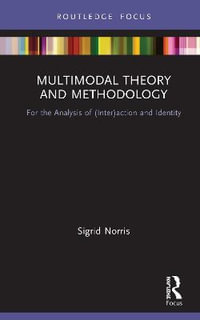 Multimodal Theory and Methodology : For the Analysis of (Inter)action and Identity - Sigrid Norris