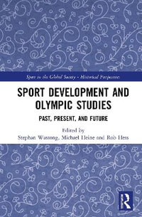 Sport Development and Olympic Studies : Past, Present, and Future - Stephan Wassong