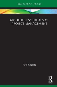 Absolute Essentials of Project Management : Absolute Essentials of Business and Economics - Paul Roberts