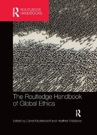 The Routledge Handbook of Global Ethics : Routledge Handbooks in Applied Ethics - Darrel  Moellendorf