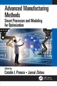 Advanced Manufacturing Methods : Smart Processes and Modeling for Optimization - Catalin I. Pruncu