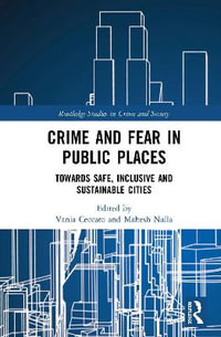 Crime and Fear in Public Places : Towards Safe, Inclusive and Sustainable Cities - Vania Ceccato