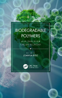 Biodegradable Polymers : Value Chain in the Circular Economy - Joanna Rydz