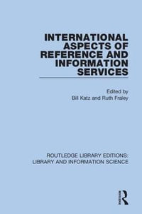 International Aspects of Reference and Information Services : Routledge Library Editions: Library and Information Science - Bill Katz