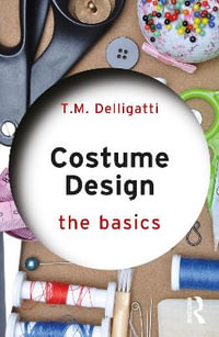 Costume Design : The Basics - T.M. Delligatti